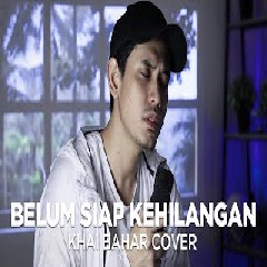 Download lagu Khai Bahar - Belum Siap Kehilangan - Stevan Pasaribu (Cover)