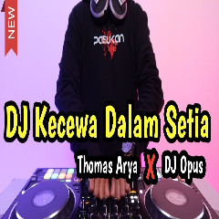 Download lagu Di Opus - DJ Kecewa Dalam Setia Thomas Arya