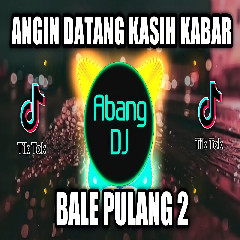Download lagu Abang Dj - Dj Angin Datang Kasih Kabar Bale Pulang 2