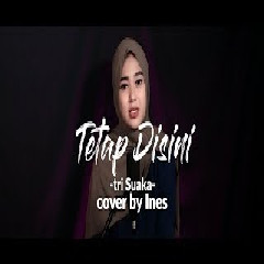 Download lagu Ines - Tetap Disini - Tri Suaka (Cover)