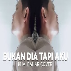 Download lagu Khai Bahar - Bukan Dia Tapi Aku - Judika (Cover)