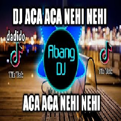 Download lagu Abang Dj - Dj Aca Aca Nehi Nehi Viral Tiktok