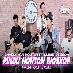 Charly Van Houten - Rindu Nonton Bioskop Ft Musisi Cirebon