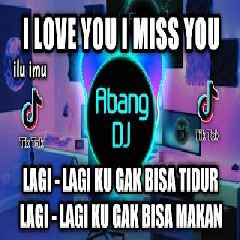 Download lagu Abang Dj - Dj I Love You And I Miss You Lagi Lagi Ku Ngak Bisa Tidur