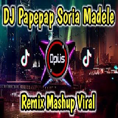 Download lagu DJ Opus - Dj Papepap Soria Madele Remix Tik Tok Viral 2022