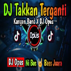 DJ Opus - Dj Takkan Terganti Kangen Band Remix Terbaru Full Bass