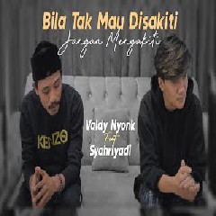 Download lagu Valdy Nyonk - Bila Tak Mau Disakiti Jangan Menyakiti Feat Syahriyadi