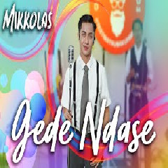 Download lagu Mikkolas - Gede Ndase