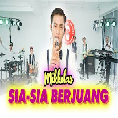 Download lagu Mikkolas - Sia Sia Berjuang Ft Orkes Paman Kudos
