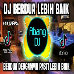 Download lagu Abang Dj - Dj Berdua Lebih Baik Remix Full Bass Viral Tiktok 2023