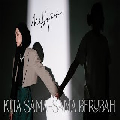Download lagu Mitty Zasia - Kita Sama Sama Berubah
