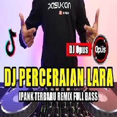 Dj Opus - Dj Perceraian Lara Ipank Remix Tiktok Viral 2023 Slow Full Bass Mantap