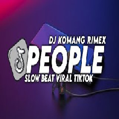 Dj Komang - Dj People Slow Beat Viral Tiktok Terbaru 2023