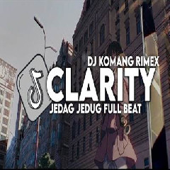 Download lagu Dj Komang - Dj Clarity Jedag Jedug Full Beat Viral Tiktok Terbaru 2023