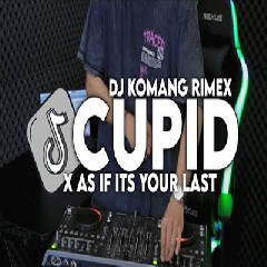 Download lagu Dj Komang - Dj As If Its Your Last X Cupid Jedag Jedug Viral Tiktok Terbaru 2023