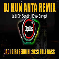 Download lagu Dj Opus - Dj Kun Anta Jadi Diri Sendiri Remix 2023 Paling Enak Sedunia