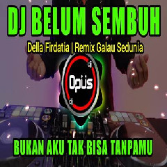 Download lagu Dj Opus - Dj Belum Sembuh Bukan Aku Tak Bisa Tanpamu Remix Full Bass