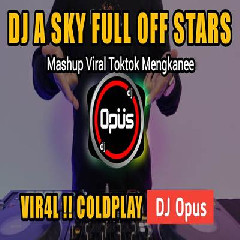 Download lagu Dj Opus - Dj A Sky Full Of Stars Coldplay X Mashup Viral Tiktok Mengkane