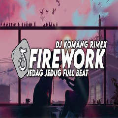 Download lagu Dj Komang - Dj Firework Jedag Jedug Full Beat Viral Tiktok Terbaru 2023