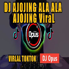 Download lagu Dj Opus - Dj Ajojing Ala Ala Ajojing Remix Tiktok Viral 2023