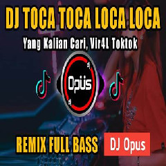 Download lagu Dj Opus - Dj Toca Toca Loca Loca Remix Tiktok Viral 2023