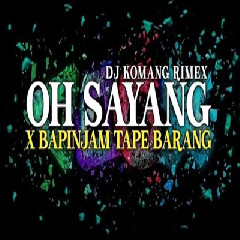 Download lagu Dj Komang - Dj Oh Sayang X Bapinjam Tape Barang Jedag Jedug Full Beat Viral Tiktok 2023