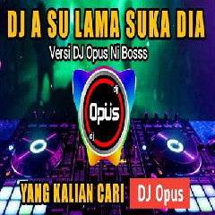 Download lagu Dj Opus - Dj A Su Lama Suka Dia Remix Tiktok Viral 2023