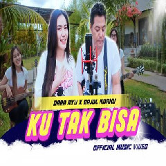 Download lagu Dara Ayu X Bajol Ndanu - Ku Tak Bisa