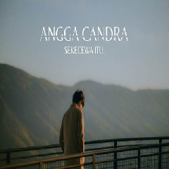 Download lagu Angga Candra - Sekecewa Itu