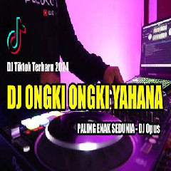 Download lagu DJ Opus - Dj Remix Lagu TikTok Viral 2024 Dj Ongki Ongki Yahana
