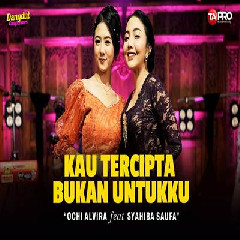 Download lagu Ochi Alvira - Kau Tercipta Bukan Untukku Ft Syahiba Saufa Dangdut Koplo Version