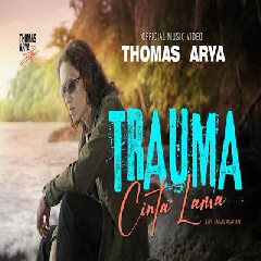 Download lagu Thomas Arya - Trauma Cinta Lama