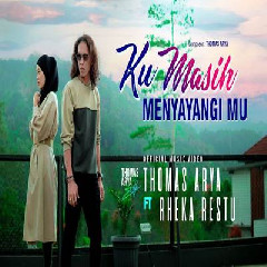 Download lagu Thomas Arya - Ku Masih Menyayangimu Feat Rheka Restu