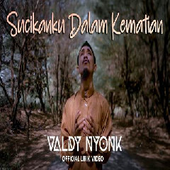 Download lagu Valdy Nyonk - Sucikanku Dalam Kematian
