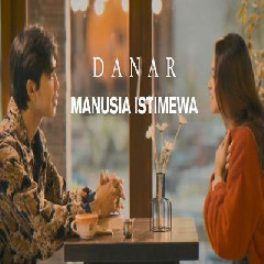 Download lagu Danar Widianto - Manusia Istimewa