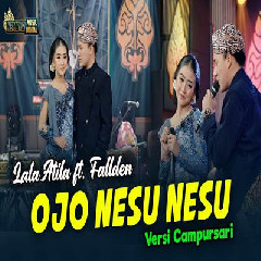 Download lagu Lala Atila - Ojo Nesu Nesu Feat Fallden Versi Campursari