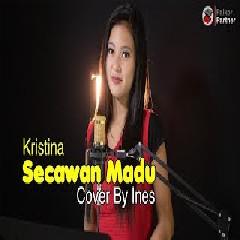 Download lagu Ines - Secawan Madu - Kristina (Cover)