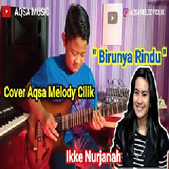 Download lagu Aqsa Melody - Birunya Rindu - Ikke Nurjanah (Cover)
